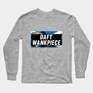 Scottish Insults / Chat Up Lines: Daft Wankpiece Long Sleeve T-Shirt